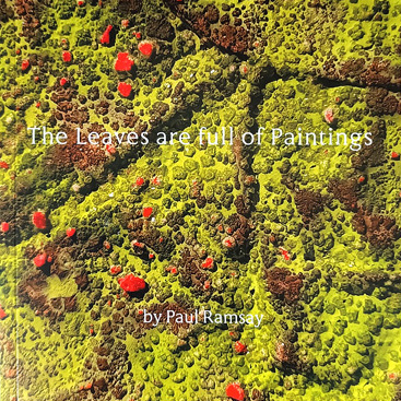 'The Leaves are full of Paintings' exhibition catalogue by Paul Ramsay
